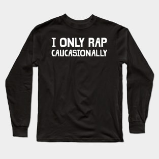 I only rap caucasionally Long Sleeve T-Shirt